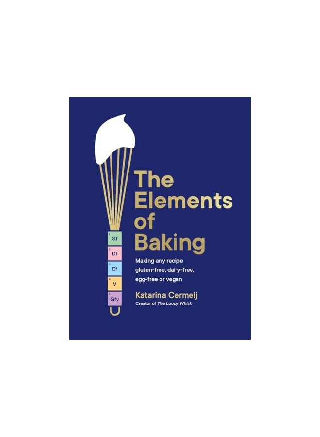 The Elements Of Baking Making Any Recipe Glutenfree, Dairyfree, Eggfree Or Vegan The Art And Sc