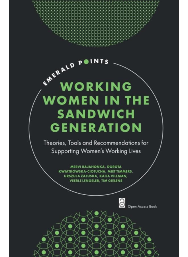 Working Women in the Sandwich Generation : Theories, Tools and Recommendations for Supporting Women???s Working Lives 