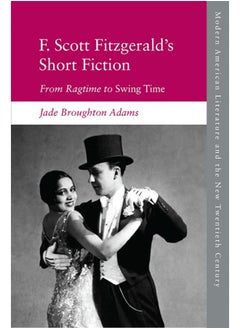 F. Scott Fitzgerald's Short Fiction: From Ragtime to Swing Time