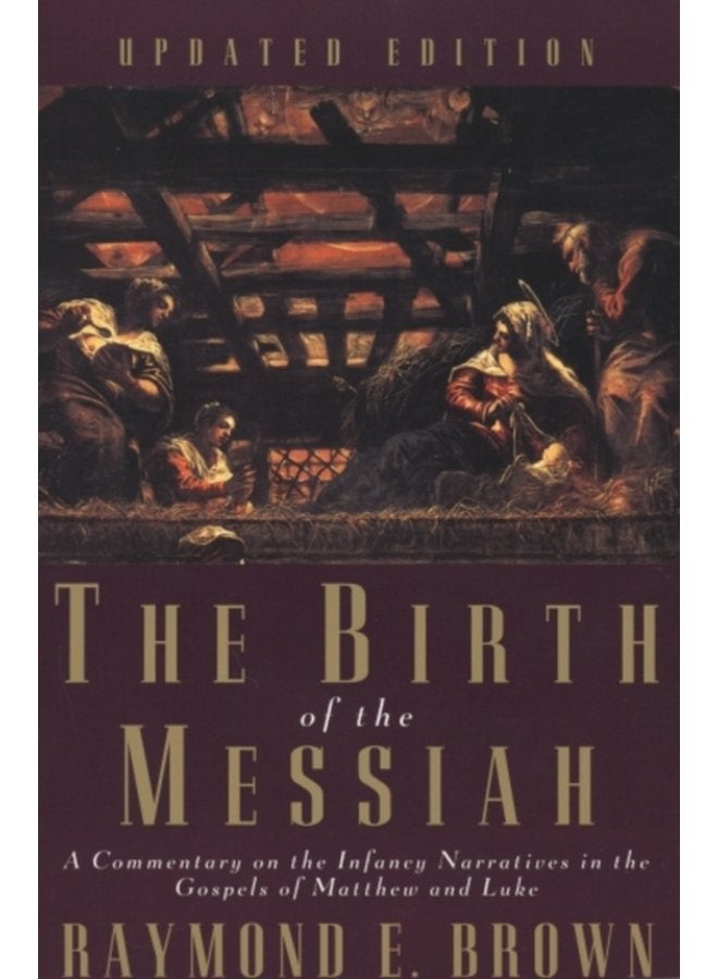 The Birth of the Messiah A new updated edition A Commentary on the Infancy Narratives in the Gospels of Matthew and Luke - Paperback