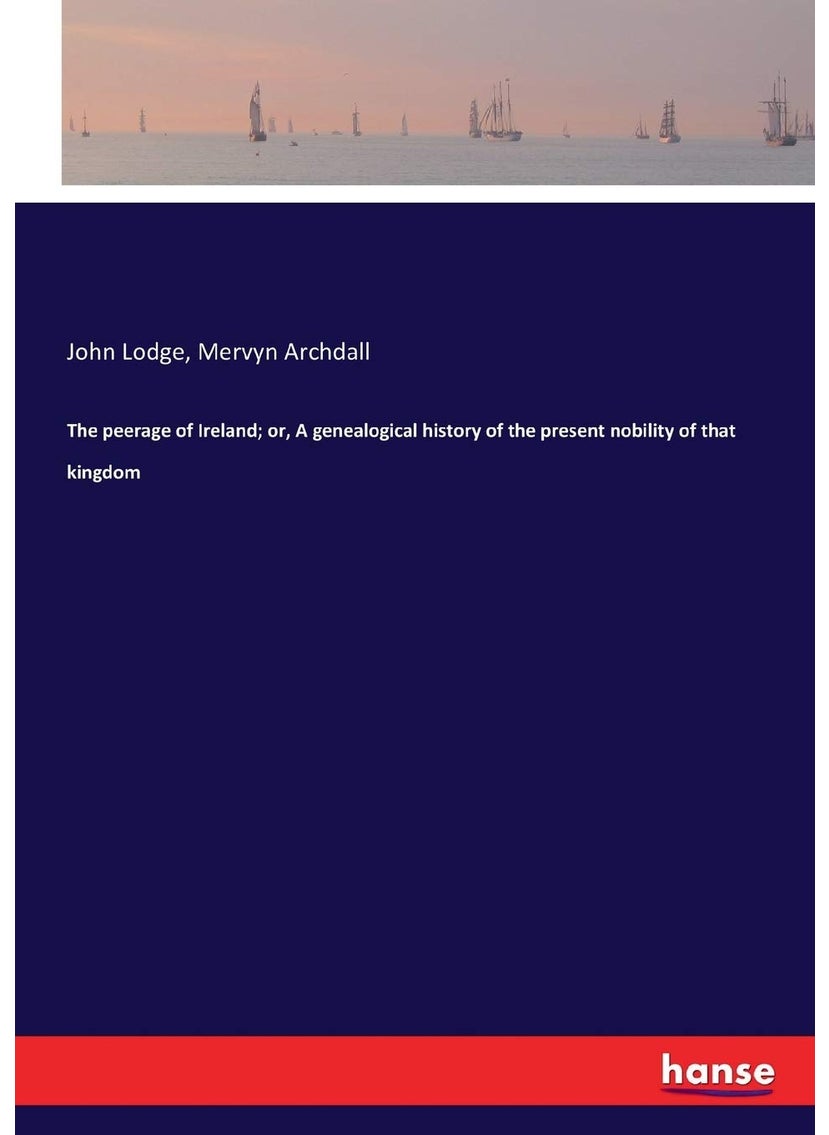 The peerage of Ireland; or, A genealogical history of the present nobility of that kingdom  - Image 1