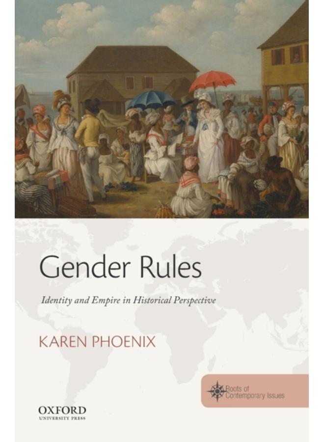 Gender Rules : Identity and Empire in Historical Perspective 