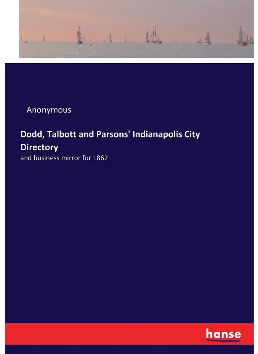 Dodd, Talbott and Parsons' Indianapolis City Directory: and business mirror for 1862  - Image 1
