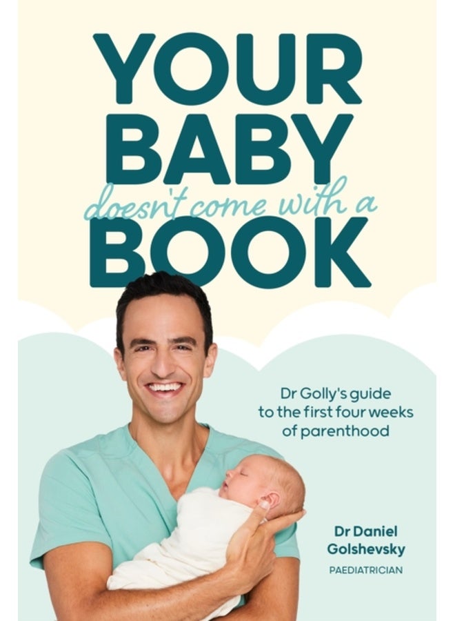 طفلك لا يأتي مع كتاب: دليل الدكتور غولي لأسابيع الأبوة الأربعة الأولى
