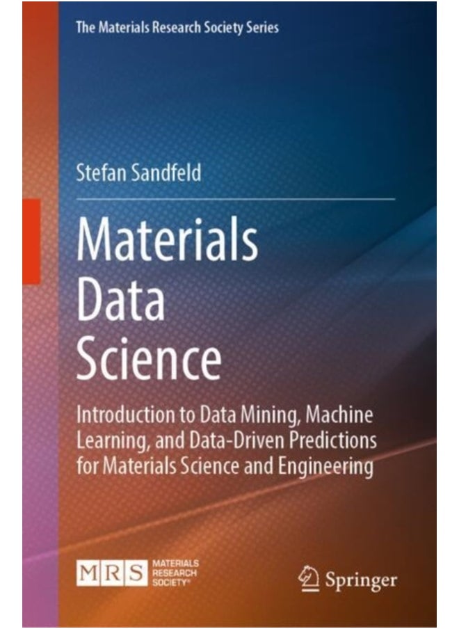 Materials Data Science : Introduction to Data Mining, Machine Learning, and Data-Driven Predictions for Materials Science and Engineering 