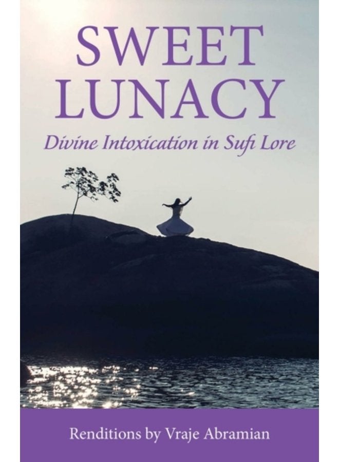 Sweet Lunacy Divine Intoxication in Sufi Literature - Paperback