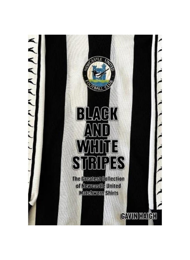 Black and White Stripes: The Greatest Collection of Newcastle United Matchworn Shirts
