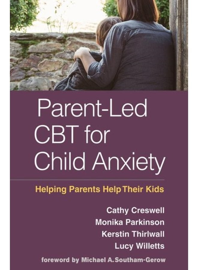 Parent Led CBT for Child Anxiety Helping Parents Help Their Kids - Paperback