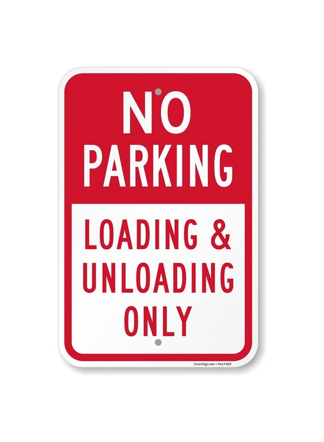 SmartSign Basics 18 X 12 Inch “No Parking Loading And Unloading Only” Metal Sign 120 Mil Aluminum Composite (Acm) Engineer Grade Reflective Material Red And White Made In Usa - Image 1
