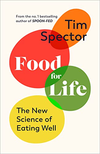 Food For Life The New Science Of Eating Well By The 1 Bestselling Author Of Spoonfed 