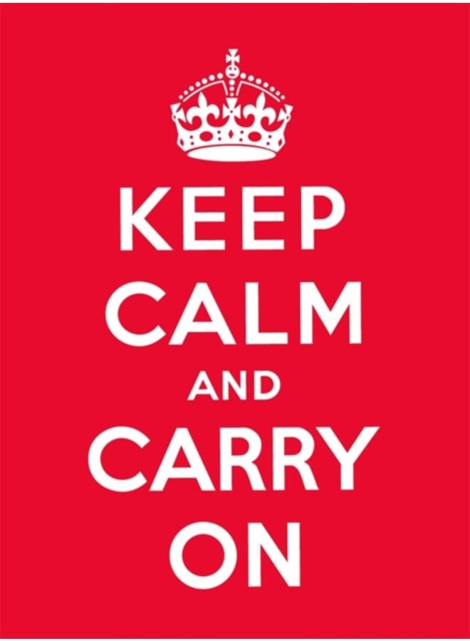 Keep Calm and Carry On : Good Advice for Hard Times 