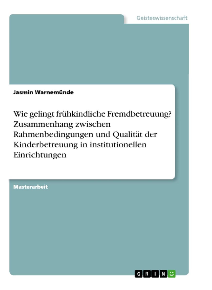 Wie gelingt frühkindliche Fremdbetreuung? Zusammenhang zwischen Rahmenbedingungen und Qualität der Kinderbetreuung in institutionellen Einrichtungen 