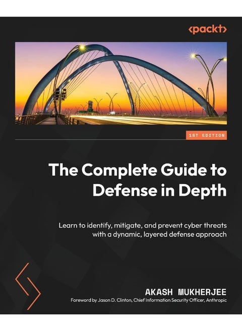 The Complete Guide to Defense in Depth: Learn to identify, mitigate, and prevent cyber threats with a dynamic, layered defense approach