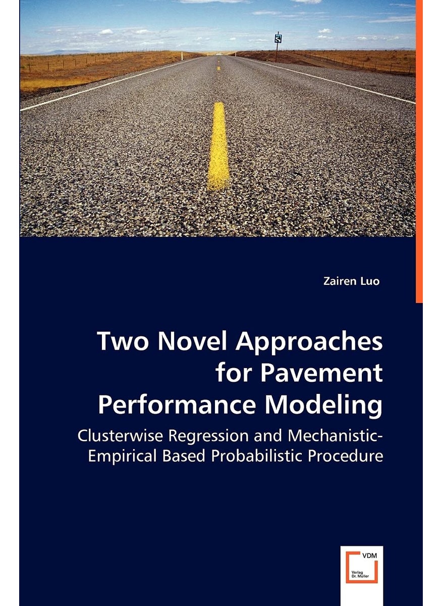 Two Novel Approaches for Pavement Performance Modeling - Clusterwise Regression and Mechanistic-Empirical Based Probabilistic Procedure  - Image 1