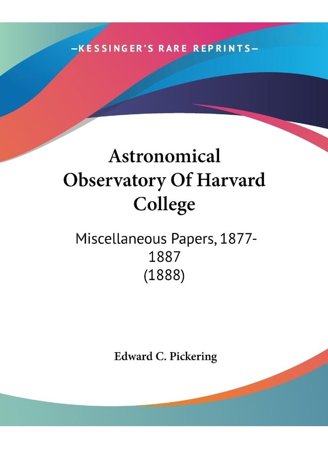 Astronomical Observatory Of Harvard College: Miscellaneous Papers, 1877-1887 (1888) 