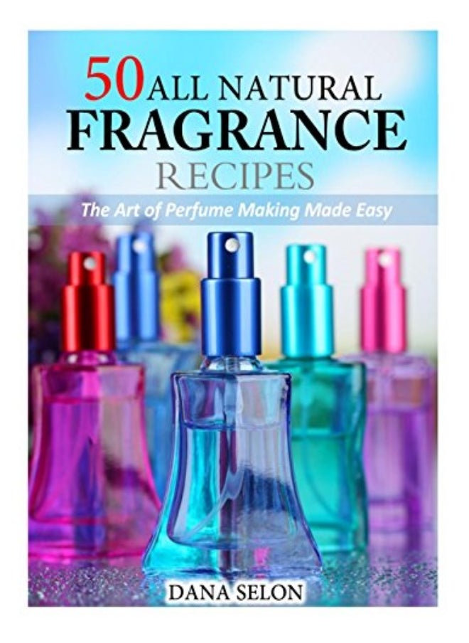 50 All Natural Fragrance Recipes - pzsku/Z57E382FAC64B99C9A721Z/45/_/1696237061/12d547fe-3ba7-4dab-9312-158607d57d80