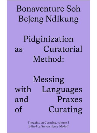 Pidginization as Curatorial Method: Messing with Languages and Praxes of Curating - pzsku/Z57E63F3462A96211AB07Z/45/_/1737572534/cc8de8f8-99c9-4160-9253-b245c9fea20b
