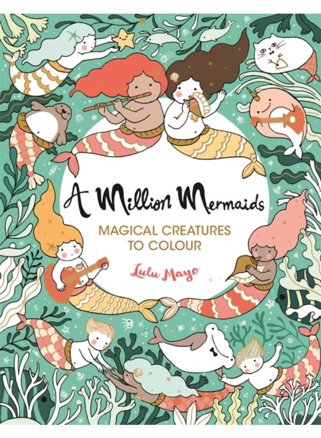 A Million Mermaids : Magical Creatures to Colour