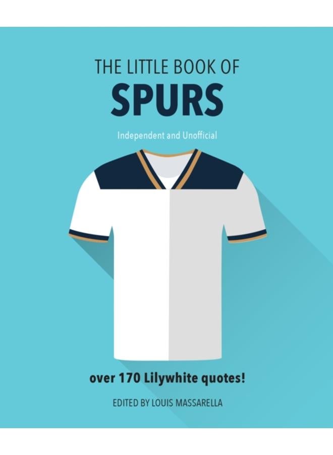 The Little Book Of Spurs : Bursting with over 170 Lilywhite quotes 