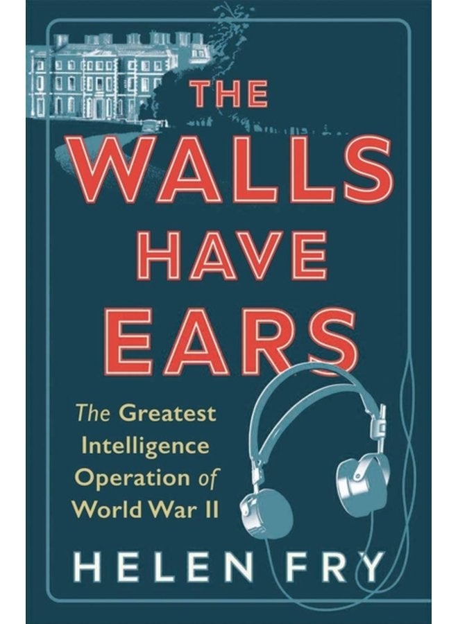 The Walls Have Ears The Greatest Intelligence Operation of World War II - Paperback