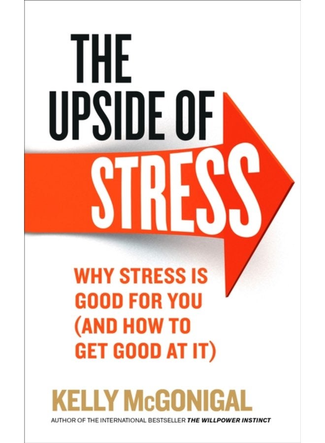 The Upside of Stress Why stress is good for you and how to get good at it - Paperback