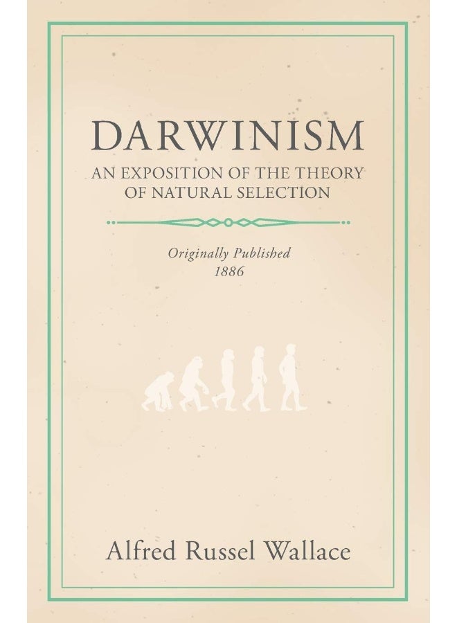 Darwinism - An Exposition of the Theory of Natural Selection