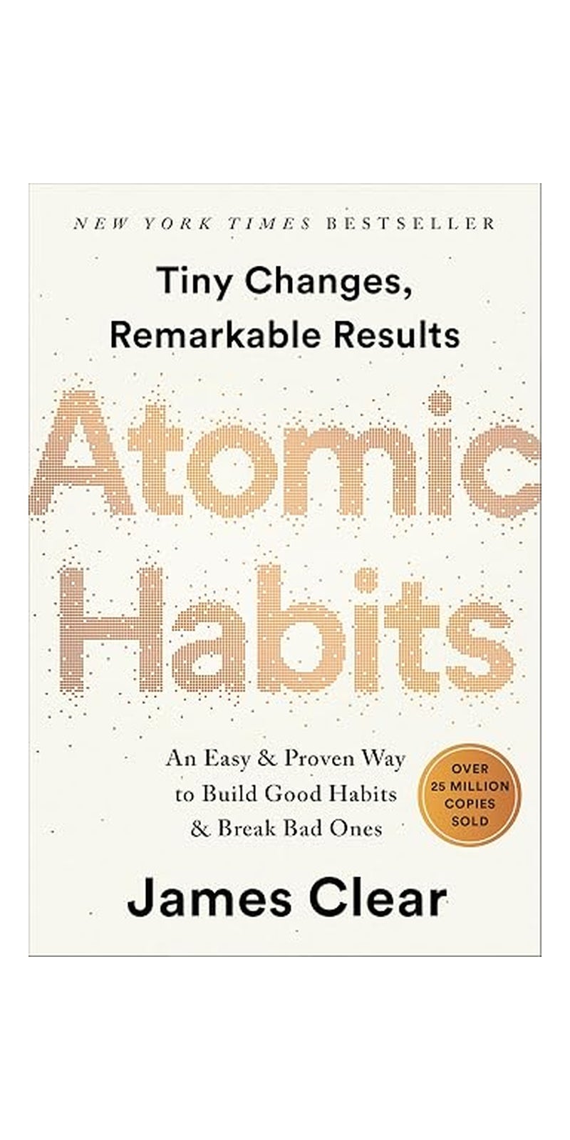 Atomic Habits: Tiny Changes, Remarkable Results : An Easy & Proven Way to Build Good Habits & Break Bad Ones