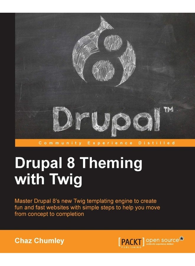 Drupal 8 Theming with Twig: Master Drupal 8's new Twig templating engine to create fun and fast websites with simple steps to help you move from concept to completion