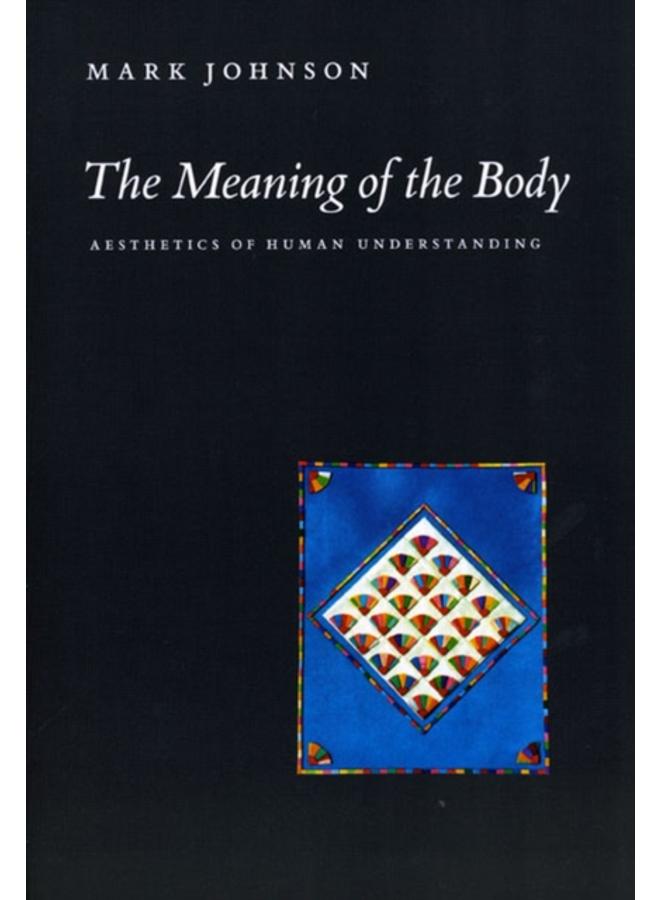 The Meaning of the Body : Aesthetics of Human Understanding 