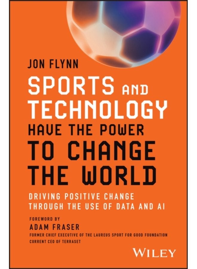 Sports and Technology Have the Power to Change the World Driving Positive Change Through the Use of Data and AI - Paperback