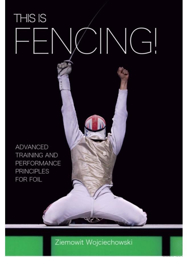 This is Fencing! : Advanced Training and Performance Principles for Foil 