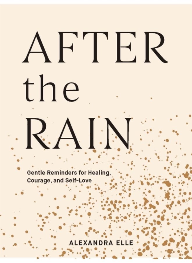 After the Rain Gentle Reminders for Healing Courage and Self Love - Hardback