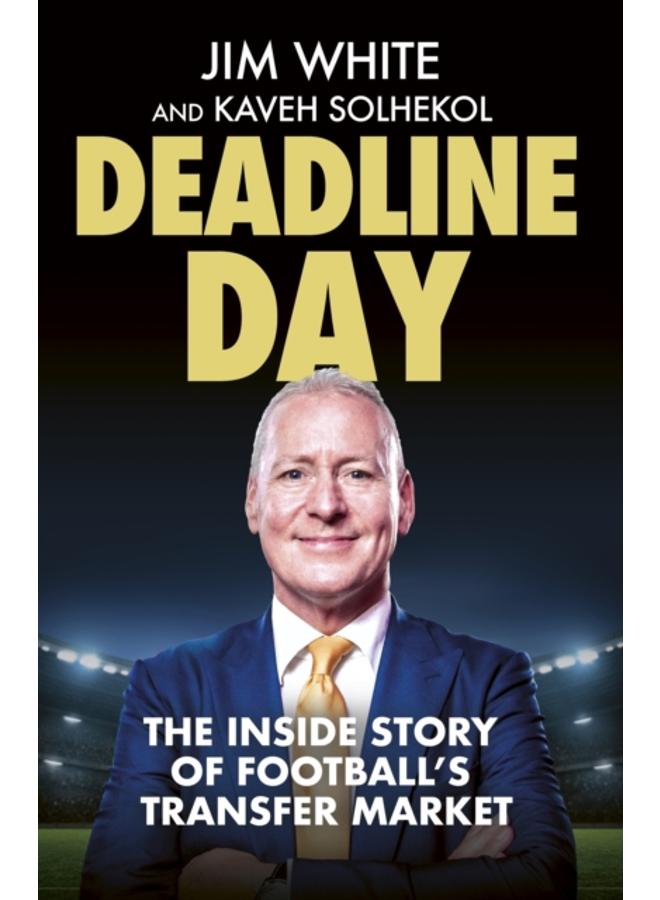 Deadline Day : The Inside Story of Football's Transfer Market 