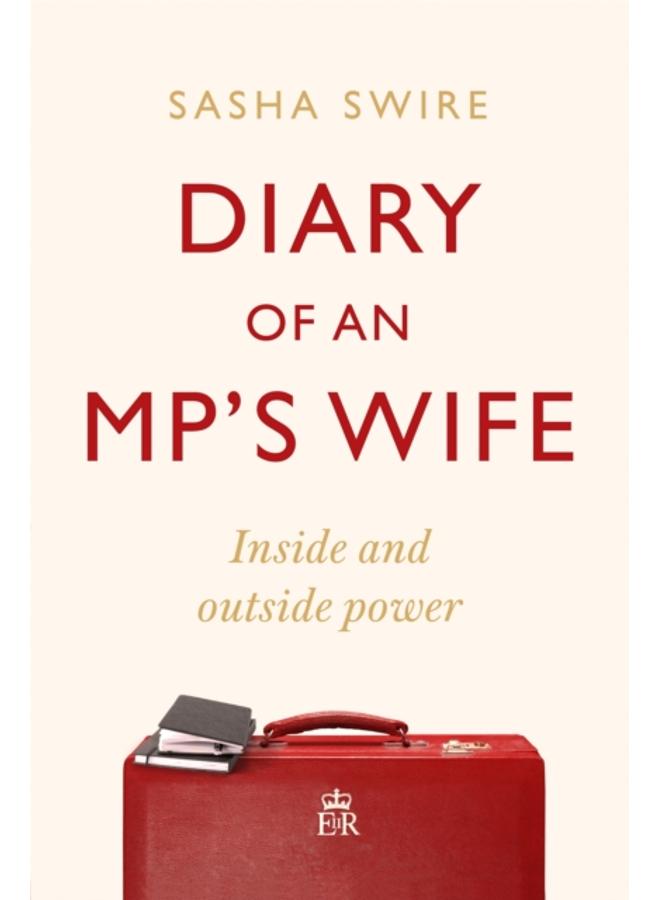 Diary of an MP's Wife : Inside and Outside Power - 'Riotously candid' Sunday Times 