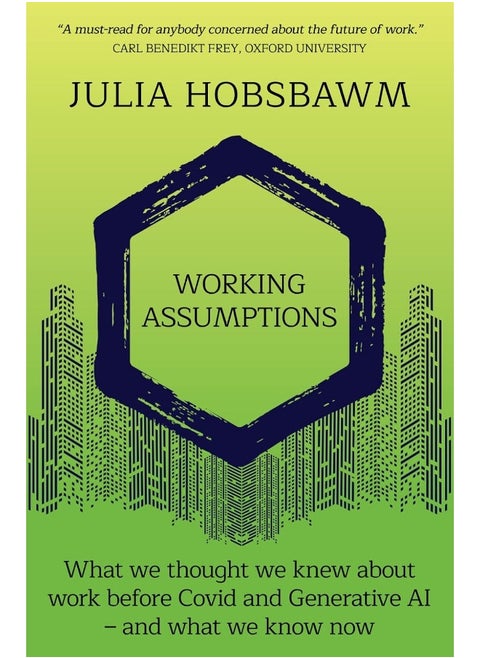 Working Assumptions: What We Thought We Knew About Work Before Covid and Generative AI - And What We Know Now
