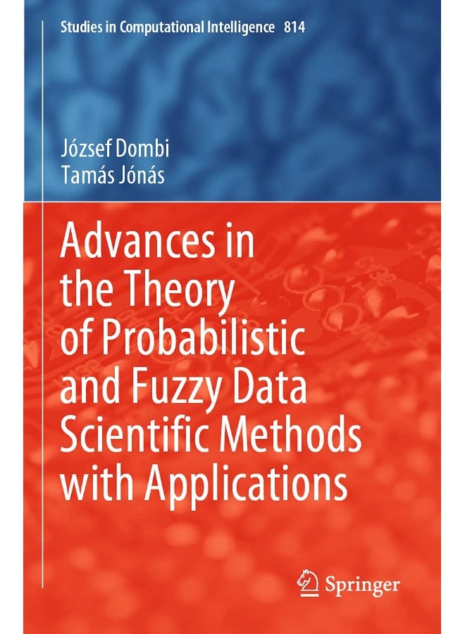 Advances in the Theory of Probabilistic and Fuzzy Data Scientific Methods with Applications