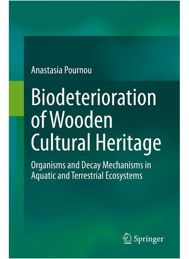 Biodeterioration of Wooden Cultural Heritage: Organisms and Decay Mechanisms in Aquatic and Terrestrial Ecosystems 