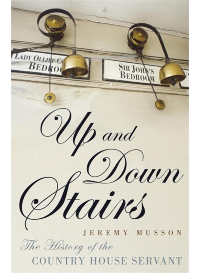 Up and Down Stairs : The History of the Country House Servant 