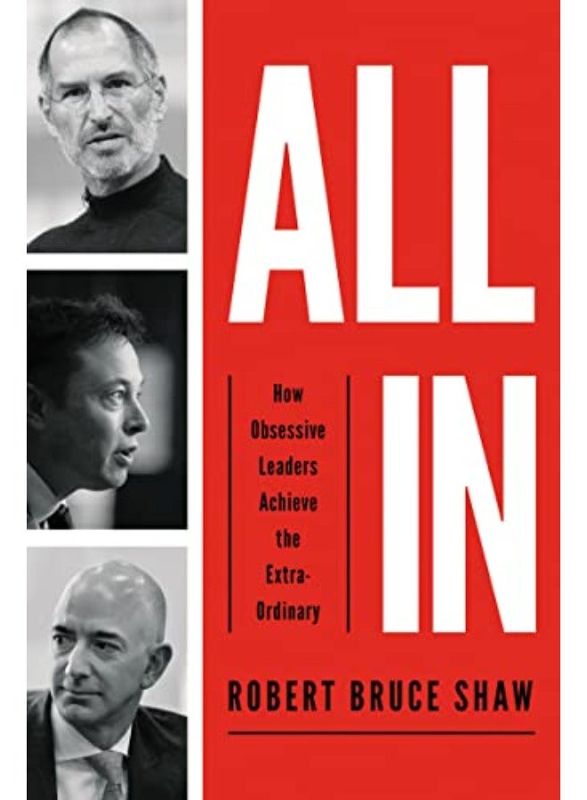 All In: How Obsessive Leaders Achieve the Extraordinary