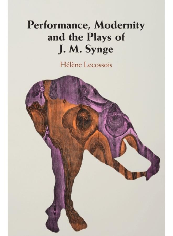 Performance, Modernity and the Plays of J. M. Synge 