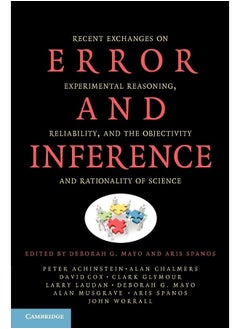 Error and Inference: Recent Exchanges on Experimental Reasoning, Reliability, and the Objectivity and Rationality of Science 