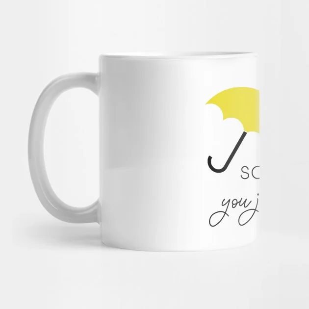 Pixxa How I Met Your Mother Himym - Funny How Sometimes You Just Find Things Kupa Bardak