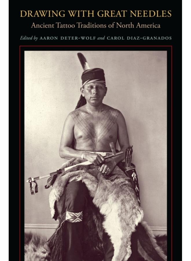 Drawing with Great Needles : Ancient Tattoo Traditions of North America 