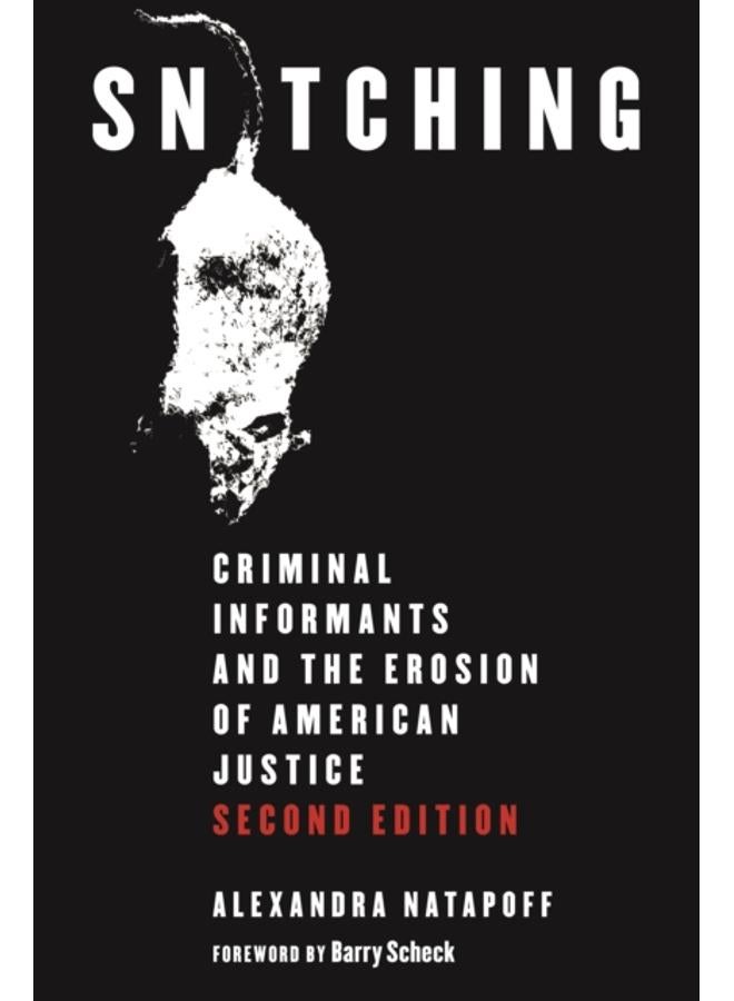 Snitching : Criminal Informants and the Erosion of American Justice, Second Edition 