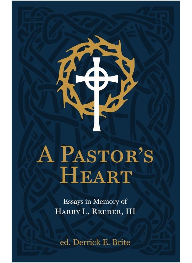 A Pastor’s Heart: Essays in Memory of Harry L. Reeder III