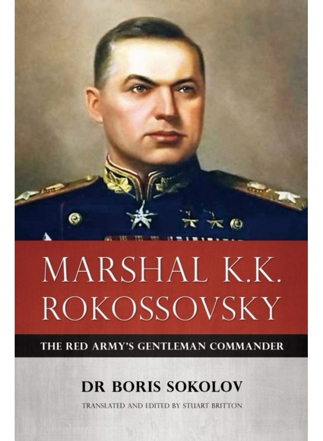 Marshal K K Rokossovsky The Red Army s Gentleman Commander - Hardback