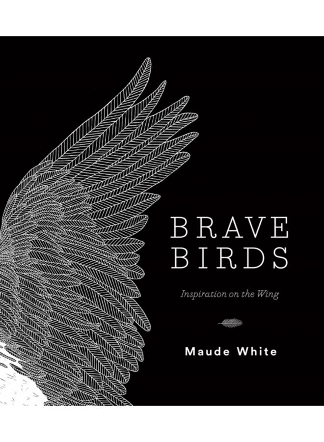 Brave Birds : Inspiration on the Wing 