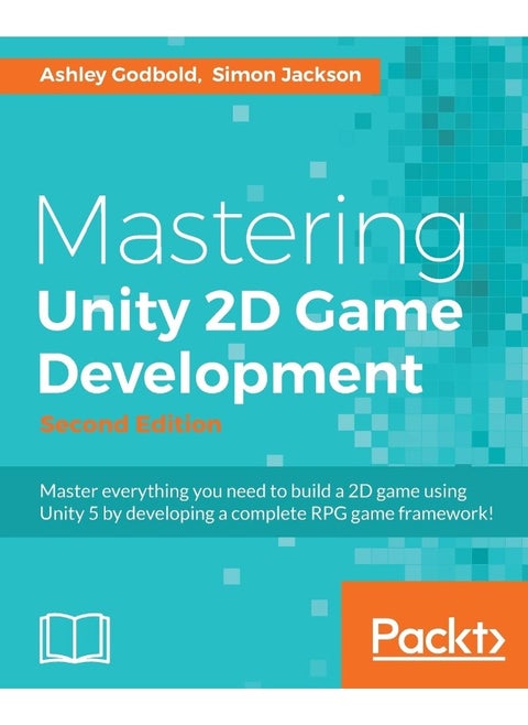 Mastering Unity 2D Game Development - Second Edition: Using Unity 5 to develop a retro RPG