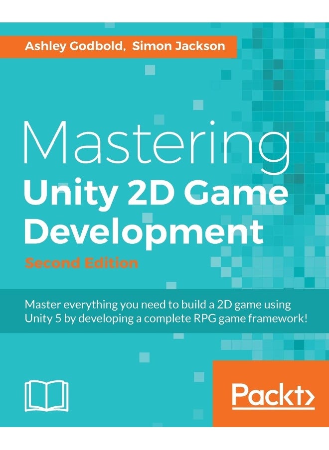 Mastering Unity 2D Game Development - Second Edition: Using Unity 5 to develop a retro RPG 