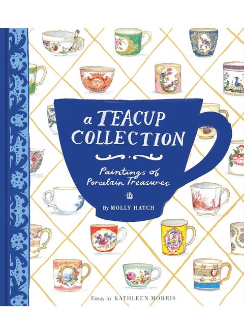 A Teacup Collection: Paintings of Porcelain Treasures